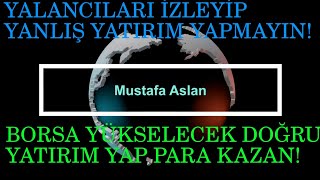 Yalancılara Itibar Etme. Borsa Yükselecek. İşte Yükselecek Hisseler. Zarardan Kaçın Para Kazanın