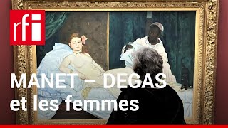 Manet/Degas et les femmes, un rapport singulier • RFI