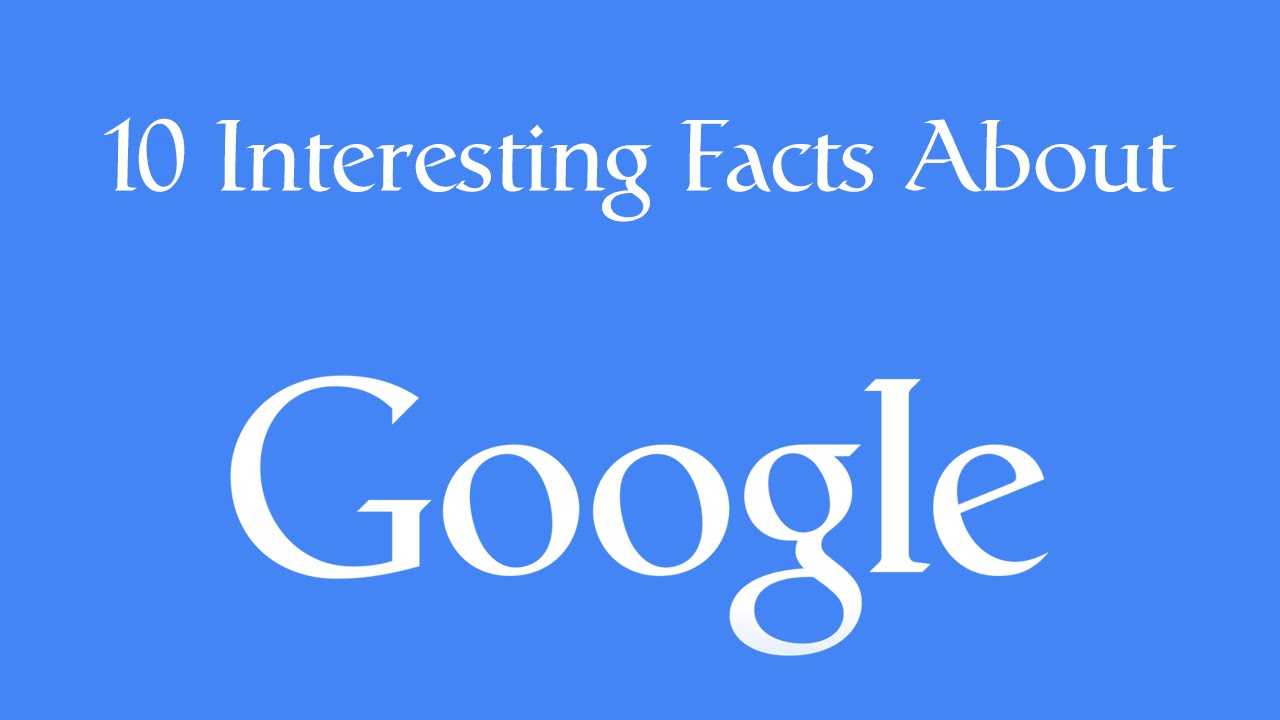 10 Most Interesting Facts About Google