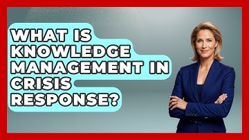 What Is Knowledge Management In Crisis Response? - Crisis Response Coach
