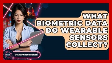 What Biometric Data Do Wearable Sensors Collect? - Emerging Tech Insider
