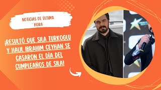 IT TURNED OUT THAT SILA TURKOGLU AND HALIL IBRAHIM CEYHAN GOT MARRIED ON SILA'S BIRTHDAY!