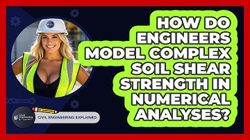 How Do Engineers Model Complex Soil Shear Strength In Numerical Analyses?