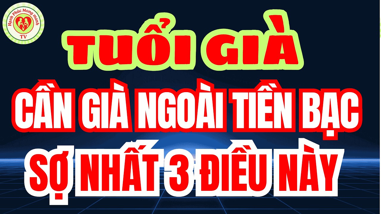 TUỔI XẾ CHIỀU NGƯỜI GIÀ Cần Gì Ngoài TIỀN BAC – 3 ĐIỀU KHÔNG LÀM Khi VỀ GIÀ Để Sống Bình Yên!