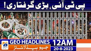 Geo News Headlines 12 AM | PTI, big arrest! | 20 Aug 2023