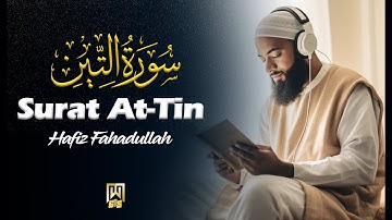 Surat At-Tin (The Fig) | Hafiz Fahadullah | حافظ فہداللہ | سورة التين95 surah teen