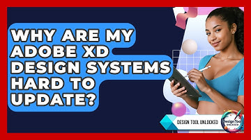 Why Are My Adobe XD Design Systems Hard To Update? - Design Tool Unlocked