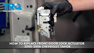 How to Replace Front Door Lock Actuator 2000-2006 Chevrolet Tahoe
