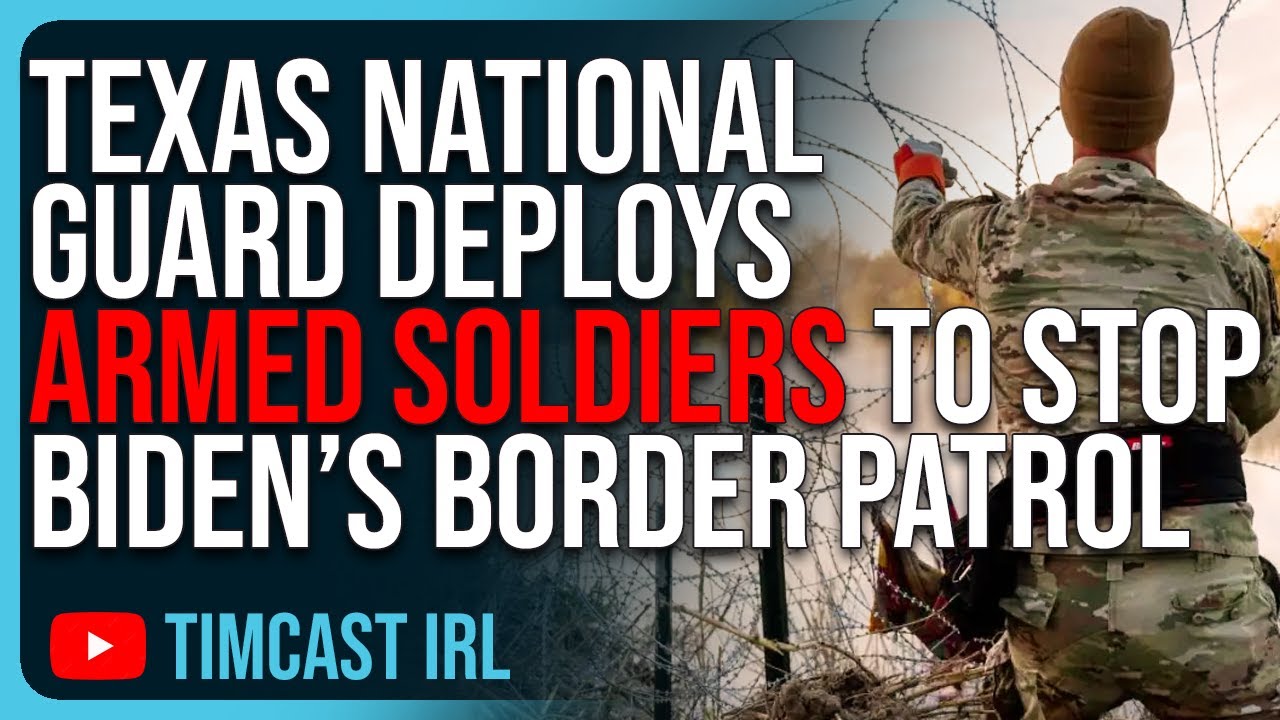 Texas National Guard Deploys ARMED SOLDIERS To STOP Biden’s Border Patrol