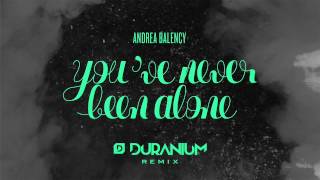 Youve Never Been Alone Duranium Remix