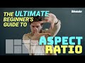 The ultimate beginners guide to aspect ratio