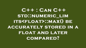 C++ : Can C++ std::numeric_limits float ::max() be accurately stored in a float and later compared?