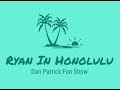 Ryan in Honolulu  -  Dan Patrick Fan Show Ep.1