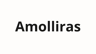 How to pronounce Amolliras