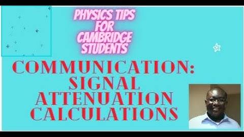 A level Physics: Communication, Signal  Attenuation