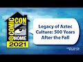 Legacy of Aztec Culture: 500 Years After the Fall | Comic-Con@Home 2021