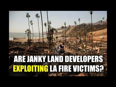 Are Janky Land Developers Exploiting LA Fire Victims?