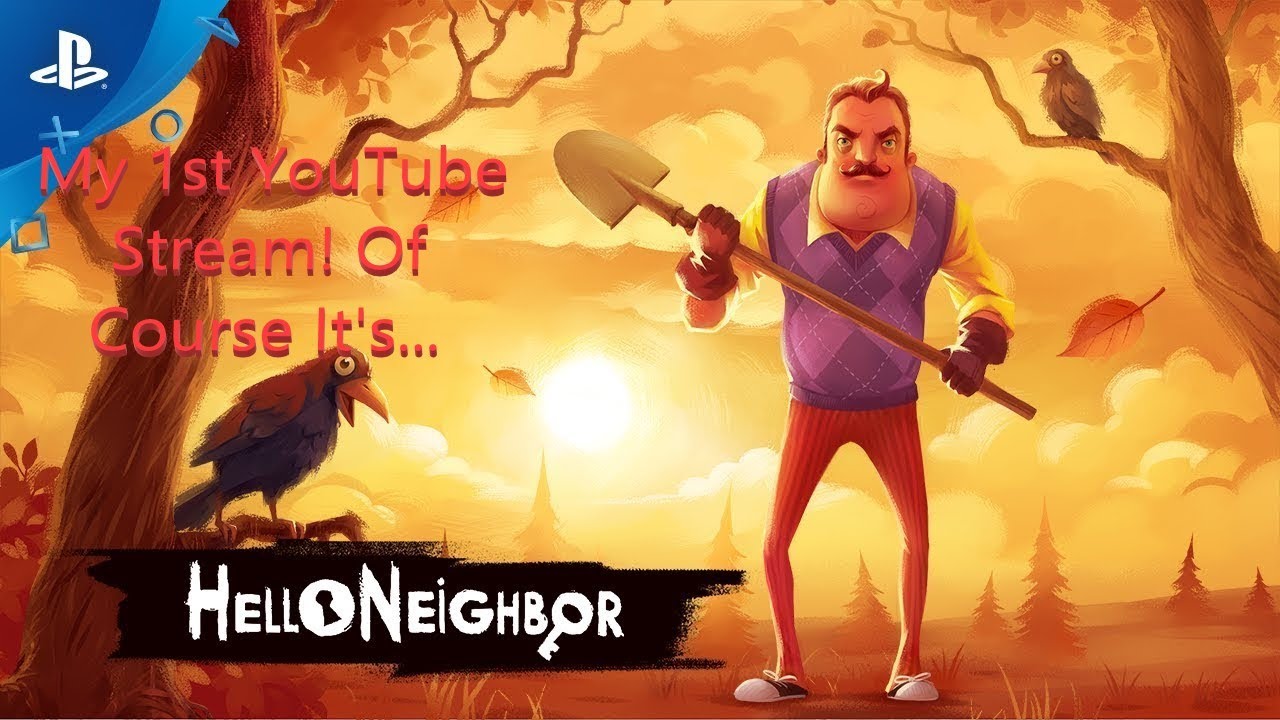 Hello Neighbor My First Ever YouTube Stream YouTube