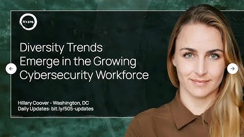 Diversity Trends Emerge in Growing Cybersecurity Workforce. Sept 13, 2023 story by Hillary Coover