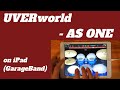 UVERworld - AS ONE on iPad(GarageBand)//ios版ガレージバンドで作ってみた//映画「仮面病棟」主題歌 【DTM】