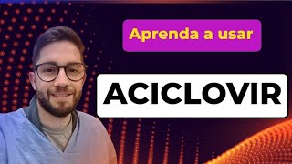 ACICLOVIR:  APRENDA A USAR ESSE ANTIVIRAL DA FORMA CORRETA.