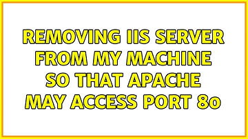 Removing IIS server from my machine so that Apache may access port 80 (2 Solutions!!)