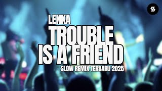 DJ TROUBLE IS A FRIEND SLOW BASS REMIX TERBARU 2025