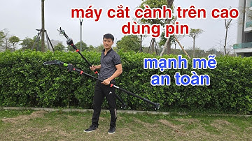 Máy cắt cành trên cao - kéo cắt cành trên cao dùng pin
