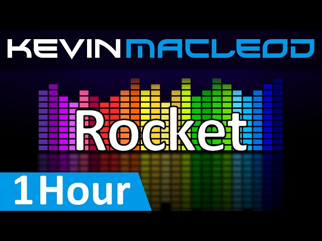 Kevin MacLeod: Rocket [1 HOUR] class=