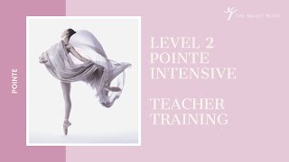 Level 2 Pointe Intensive - Teacher Training Course