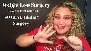 Weight Loss Surgery: 6 Week Post Op. SO GLAD I GOT THE SURGERY I DID!!!