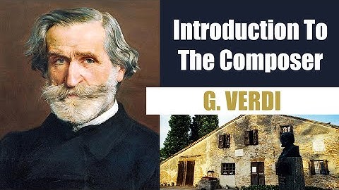 Giuseppe Verdi | Short Biography | Introduction To The Composer
