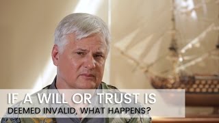 If a will or trust is deemed invalid, what happens?