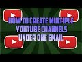 How to Create Multiple Youtube Accounts under one Email 2017/2018