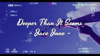 Jace June - Deeper Than It Seems - [Vietsub + Lyrics]