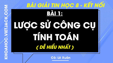 Tin học Lớp 8 Bài 1: Lược sử công cụ tính toán - Trang 5, 9 | Kết nối tri thức (DỄ HIỂU NHẤT)