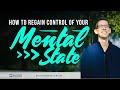How to regain control of your mental state
