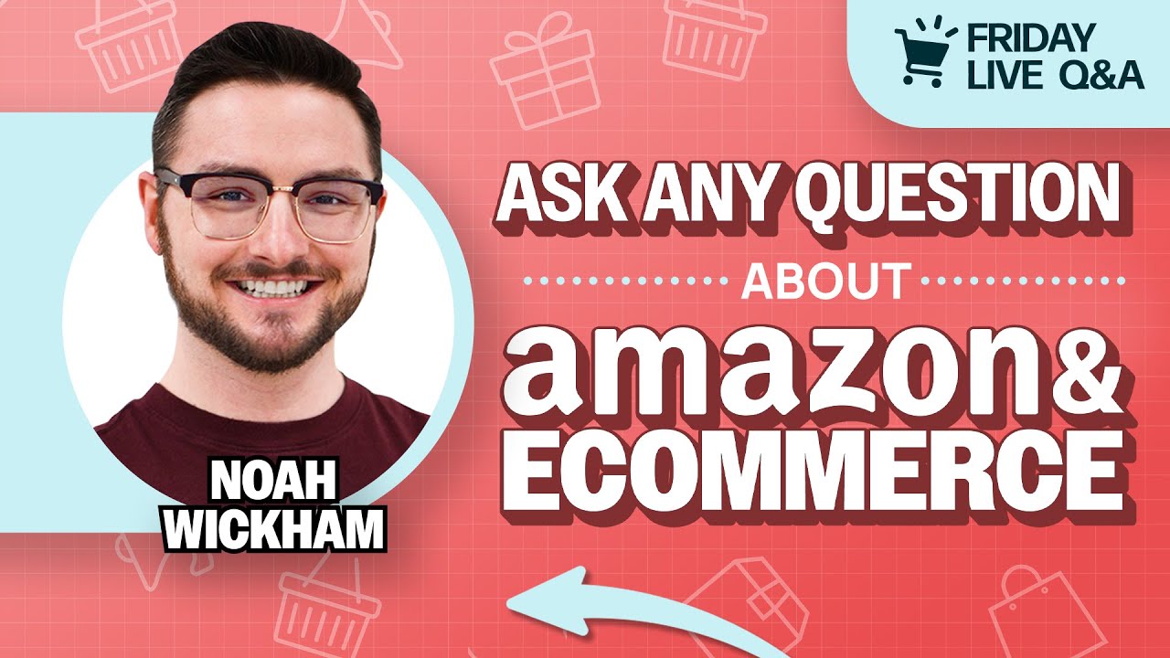 AMA Live: Friday Live Amazon & eCommerce Q&A with Noah Wickham