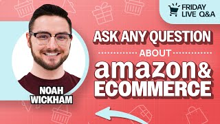 Ama  Friday  Amazon U0026 Ecommerce Qu0026a With Noah Wickham