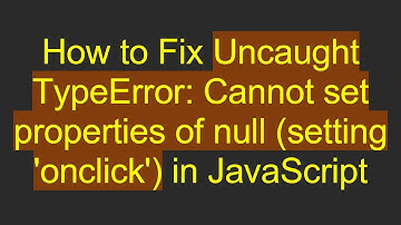 How to Fix Uncaught TypeError: Cannot set properties of null (setting 