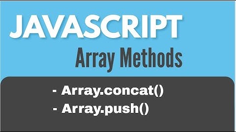 JavaScript Array methods : Array.concat() & Array.push()