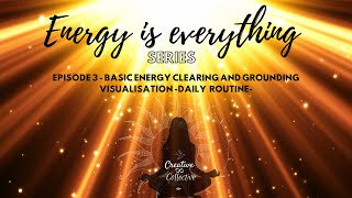 Energy is Everything Series Ep 3 - Basic energy clearing and grounding visualisation.