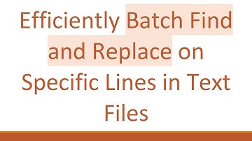 Efficiently Batch Find and Replace on Specific Lines in Text Files