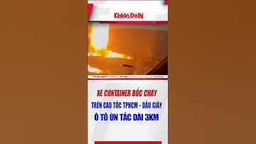 Xe container bốc cháy trên cao tốc TPHCM - Dầu Giây ùn tắc dài 3km