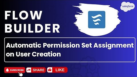 Scenario 13 : Automatic Permission Set Assignment on User Creation | Salesforce | Flow Builder