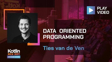 Data Oriented Programming | Ties van de Ven @ Advanced Kotlin Dev Day 2022