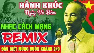 HÀNH KHÚC NGÀY VÀ ĐÊM REMIX➤Lk Nhạc Cách Mạng Tiền Chiến Remix Đi Cùng Năm Tháng Mừng Quốc Khánh 2/9