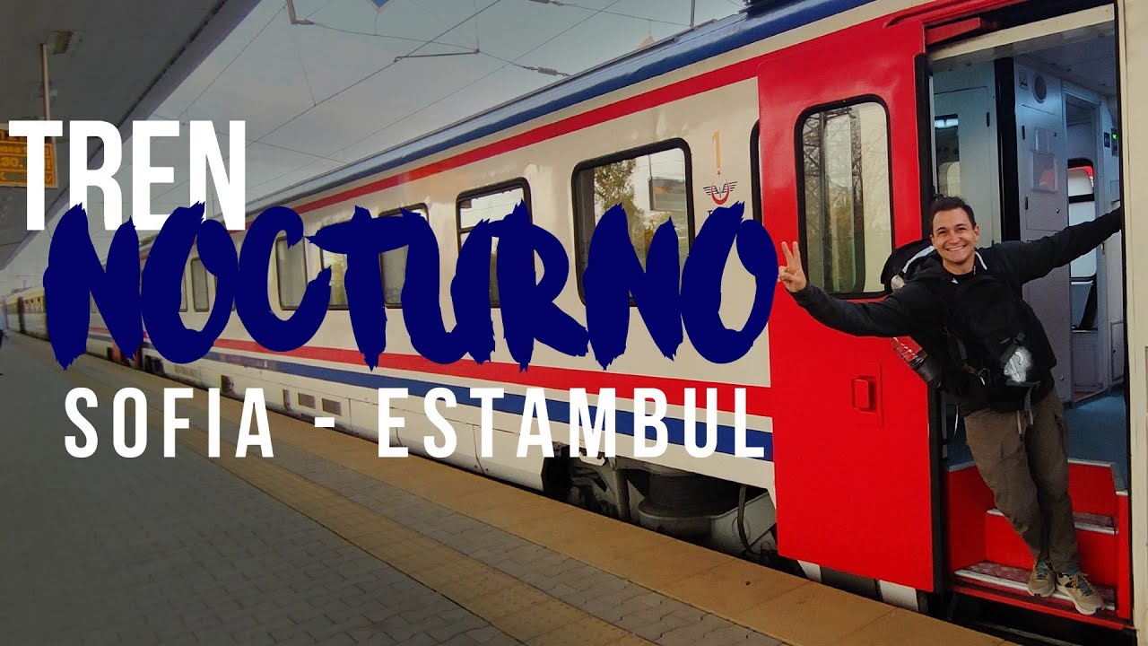 VIAJANDO EN TREN NOCTURNO DE SOFÍA A ESTAMBUL ¿VALE LA PENA?