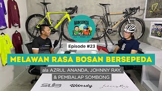 Tips Melawan Rasa Bosan Bersepeda - Podcast Main Sepeda w/ Azrul Ananda & Johnny Ray #23