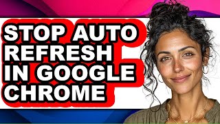 Celebrity How to Stop Auto Refresh in Google Chrome (only Way) Wealth